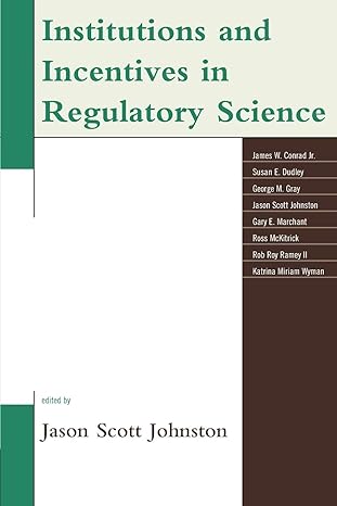institutions and incentives in regulatory science 1st edition jason johnston ,james conrad ,susan dudley