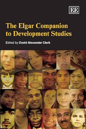 the elgar companion to development studies 1st edition david alexander clark 1847206247, 978-1847206244