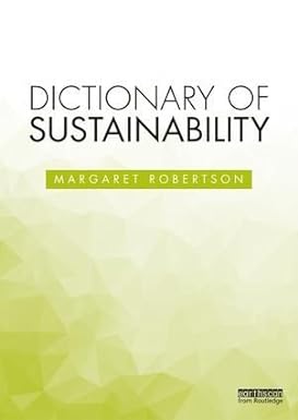 dictionary of sustainability 1st edition margaret robertson 113869083x, 978-1138690837