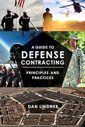 a guide to defense contracting principles and practices 1st edition dan lindner 1641433426, 978-1641433426