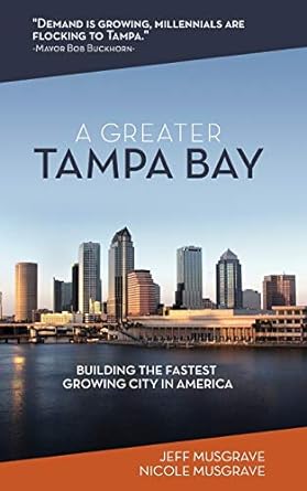 a greater tampa bay building the fastest growing city in america 1st edition jeff musgrave ,nicole musgrave