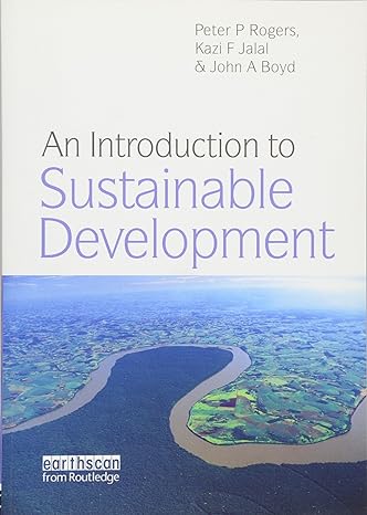 an introduction to sustainable development 1st edition peter rogers ,kazi f. jalal ,john a. boyd 1844075206,
