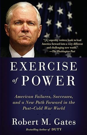 exercise of power american failures successes and a new path forward in the post cold war world 1st edition