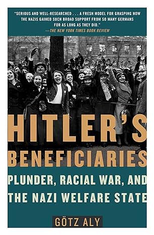 hitler s beneficiaries plunder racial war and the nazi welfare state 1st edition gotz aly 0805087265,