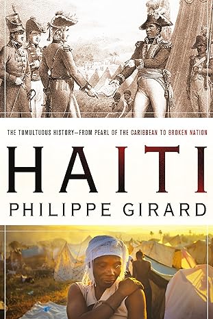 haiti the tumultuous history from pearl of the caribbean to broken nation the tumultuous history from pearl