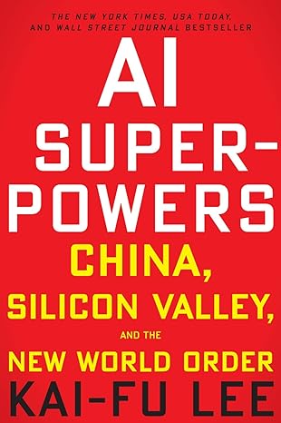 ai superpowers china silicon valley and the new world order 1st edition kai-fu lee 0358105587, 978-0358105589