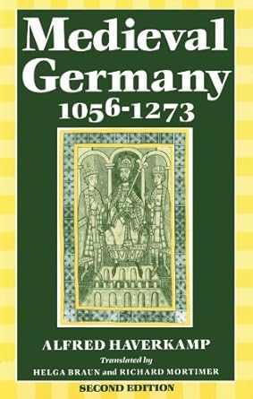 medieval germany 1056 1273 2nd edition alfred haverkamp ,helga braun ,richard mortimer 019822172x,