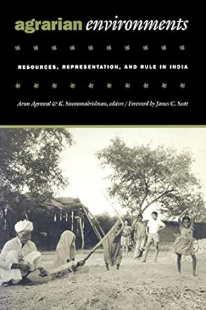 agrarian environments resources representations and rule in india 1st edition arun agrawal ,k.
