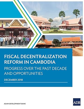 fiscal decentralization reform in cambodia progress over the past decade and opportunities 1st edition asian