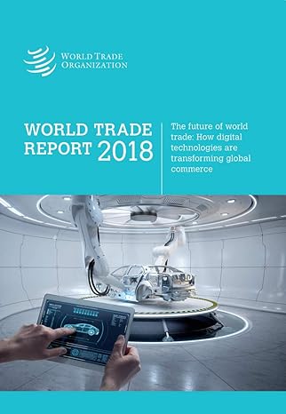 world trade report 2018 the future of global trade how digital technologies are transforming global commerce