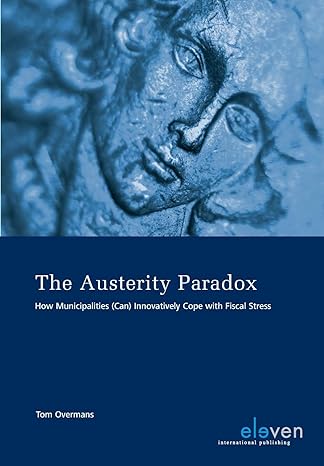 the austerity paradox how municipalities innovatively cope with fiscal stress 1st edition tom overmans
