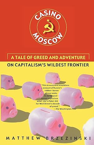 casino moscow a tale of greed and adventure on capitalism s wildest frontier 1st edition matthew brzezinski