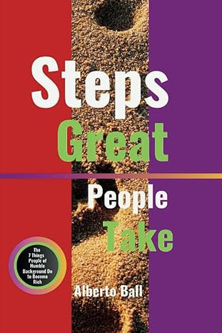 steps great people take the 7 things people of humble background do to become rich 1st edition alberto ball