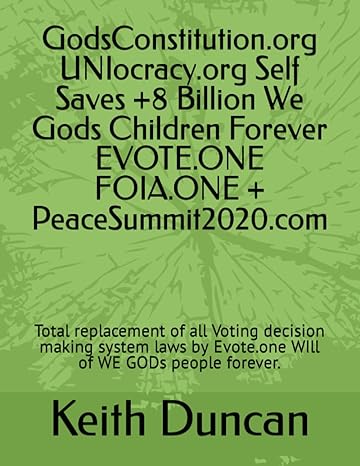 godsconstitution org uniocracy org self saves +8 billion we gods children forever evote one foia one +