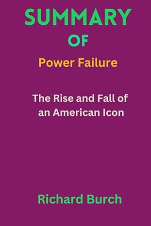 summary of power failure the rise and fall of an american icon by william d cohan 1st edition richard burch