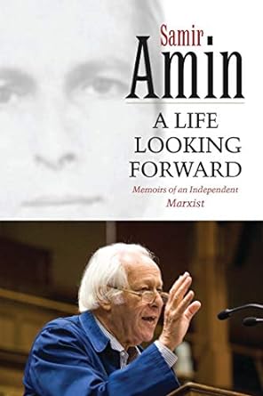 a life looking forward memoirs of an independent marxist translation edition samir amin 1842777831,