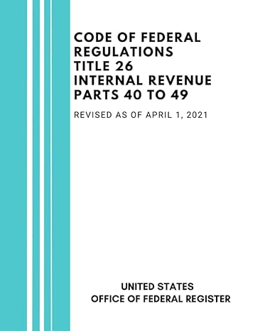 code of federal regulations title 26 internal revenue parts 40 to 49 revised as of april 1 2021 1st edition