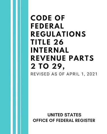code of federal regulations title 26 internal revenue parts 2 to 29 revised as of april 1 2021 1st edition