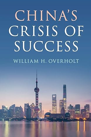 china s crisis of success 1st edition william h. overholt 1108431992, 978-1108431996