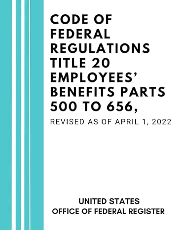 code of federal regulations title 20 employees benefits parts 500 to 656 revised as of april 1 2022 1st