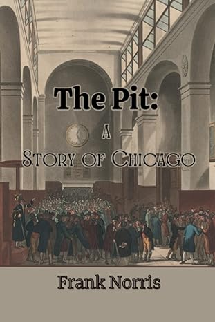 the pit a story of chicago 1st edition frank norris 979-8387933745
