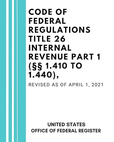 code of federal regulations title 26 internal revenue part 1 revised as of april 1 2019 1st edition united