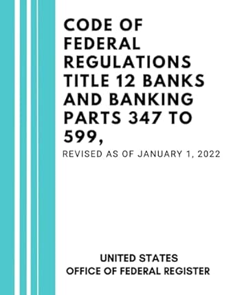 code of federal regulations title 12 banks and banking parts 347 to 599 revised as of january 1 2022 1st