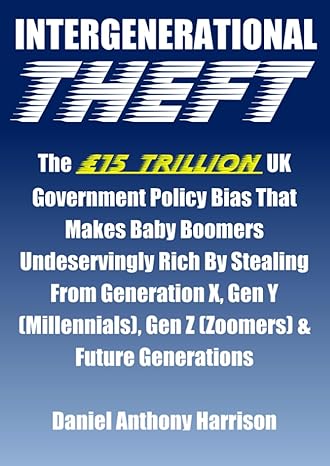 intergenerational theft the 15 trillion uk government policy bias that makes baby boomers undeservingly rich