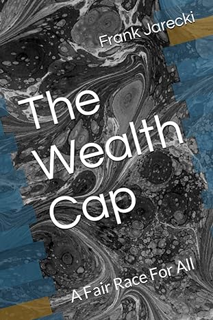 the wealth cap a fair race for all 1st edition frank jarecki 979-8851765032