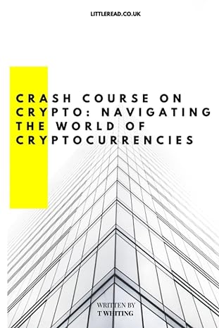 crash course on crypto navigating the world of cryptocurrencies 1st edition thomas whiting 979-8852664457