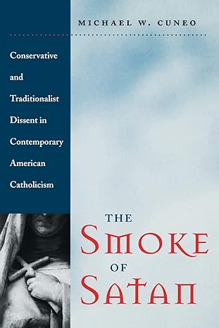 the smoke of satan conservative and traditionalist dissent in contemporary american catholicism revised