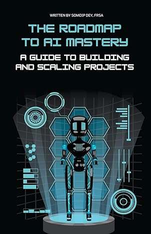 the roadmap to ai mastery a guide to building and scaling projects 1st edition somdip dey 979-8215658635