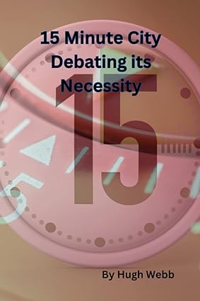 15 minute city debating its necessity 1st edition hugh webb 979-8389765702