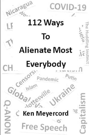 112 ways to alienate most everybody 1st edition ken meyercord 979-8851894220