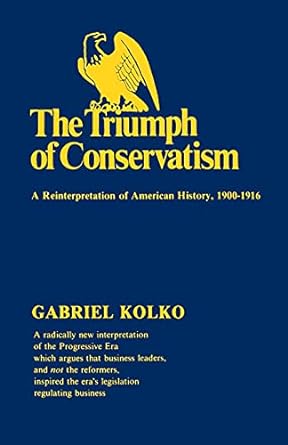 the triumph of conservatism a reinterpretation of american history 1900 19 1st edition gabriel kolko