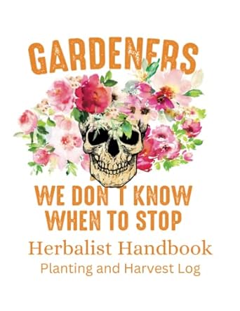 gardeners we don t know when to stop herbalist handbook 1st edition jacquiline worthen b0c1jjtftw
