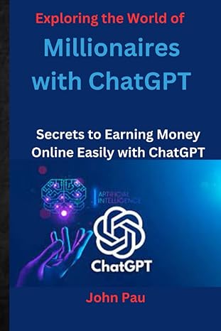exploring the world of millionaires with chatgpt secrets to earning money online easily with chatgpt 1st