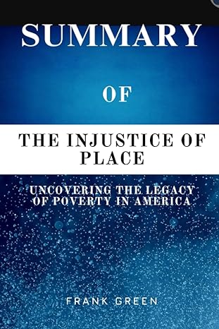 summary of the injustice of place uncovering the legacy of poverty in america by kathryn j edin h luke