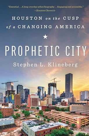 prophetic city houston on the cusp of a changing america 1st edition stephen l. klineberg 1501177931,