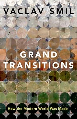 grand transitions how the modern world was made 1st edition vaclav smil 0197696759, 978-0197696750
