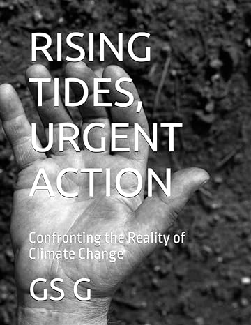 rising tides urgent action confronting the reality of climate change 1st edition gs g 979-8392203901
