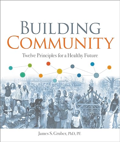 building community twelve principles for a healthy future 1st edition james s. gruber 0865719322,