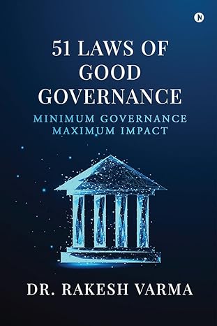 51 laws of good governance minimum governance maximum impact 1st edition dr. rakesh varma 979-8890669483