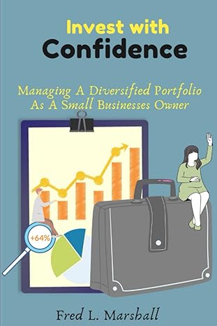 invest with confidence managing a diversified portfolio as a small businesses owner 1st edition fred l.