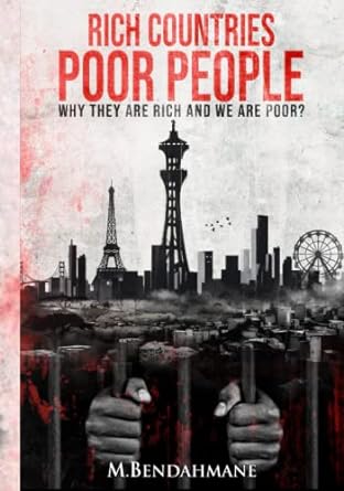 rich countries poor people why they are rich and we are poor 1st edition m. bendahmane 979-8393035907