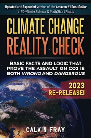 climate change reality check basic facts and logic that prove the assault on co2 is both wrong and dangerous