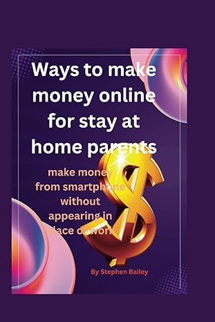 ways to make money online for stay at home parents make money from smartphone without appearing in place of