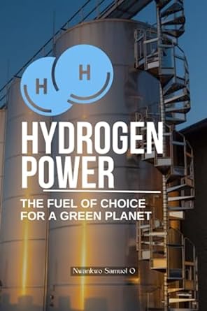 hydrogen power the fuel of choice for a green planet powering a greener tomorrow unveiling the health