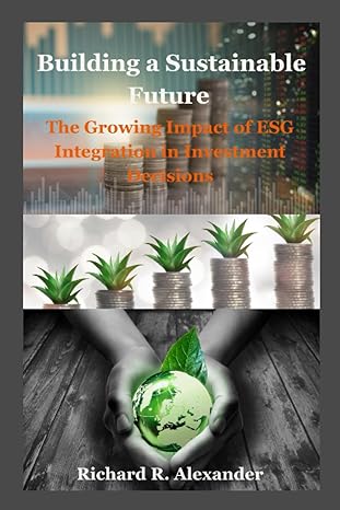 building a sustainable future the growing impact of esg integration in investment decisions 1st edition