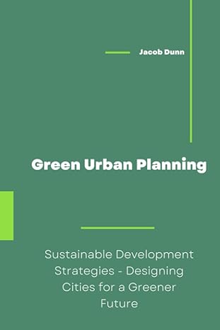 green urban planning sustainable development strategies designing cities for a greener future 1st edition